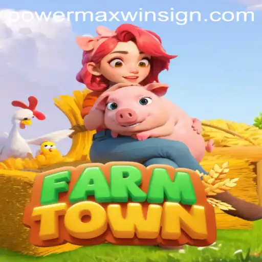 FarmTown: Discovering the Charms and Strategies with POWERMAXWIN