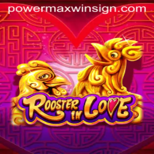Exploring the Exciting World of RoosterInLove and the POWERMAXWIN Phenomenon