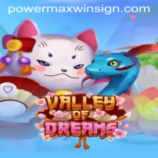 Unveiling 'Valley of Dreams': An Exciting New Chapter in Gaming with POWERMAXWIN